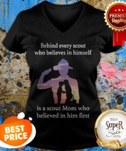 Behind Every Scout Who Believes In Himself Is A Scout Mom V-neck