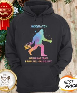Bigfoot Sasquatch Drinking Team Drink Till You Believe Hoodie