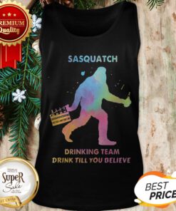 Bigfoot Sasquatch Drinking Team Drink Till You Believe Tank Top