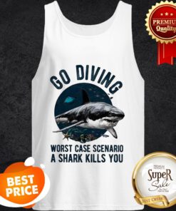 Go Diving Worst Case Scenario A Shark Kills You Tank Top