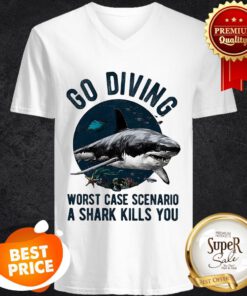 Go Diving Worst Case Scenario A Shark Kills You V-neck