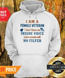 I Am A Female Veteran I Don’t Have An Inside Voice Just A Mouth Hoodie