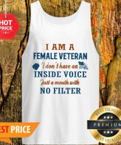I Am A Female Veteran I Don’t Have An Inside Voice Just A Mouth Tank Top