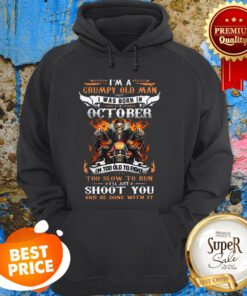 I'm A Grumpy Old Man I Was Born In October I'll Just Shoot You Hoodie