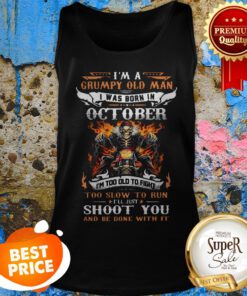 I'm A Grumpy Old Man I Was Born In October I'll Just Shoot You Tank Top