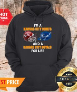 I’m A Kansas City Chiefs And A Kansas City Royals For Life Hoodie
