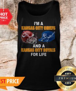 I’m A Kansas City Chiefs And A Kansas City Royals For Life Tank Top