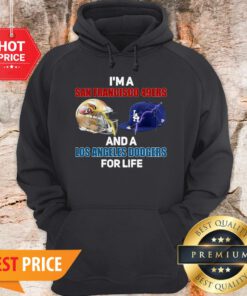 I’m A San Francisco 49ers And A Los Angeles Dodgers For Life Hoodie