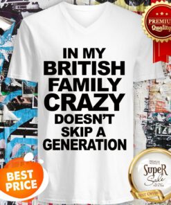 In My British Family Crazy Doesn't Skip A Generation V-neck