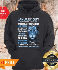 Lion January Guy Don’t Ever Mistake My Kindness For Weakness Hoodie