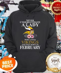 Never Underestimate A Lady Who Love Vikings And Was Born In February Hoodie