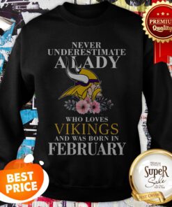 Never Underestimate A Lady Who Love Vikings And Was Born In February Sweatshirt