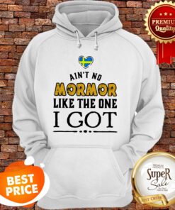 Official Ain't No Mormor Like The One I Got Hoodie