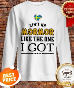 Official Ain't No Mormor Like The One I Got Sweatshirt