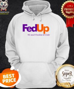 Official FedUP We Need Freedom And Unity Hoodie