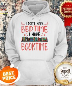 Official I Don’t Have Bedtime I Have Book Time Hoodie