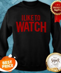 Official I Like To Watch Sweatshirt