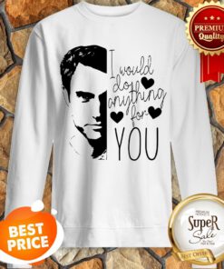 Official I Would Do Anything For You Sweatshirt