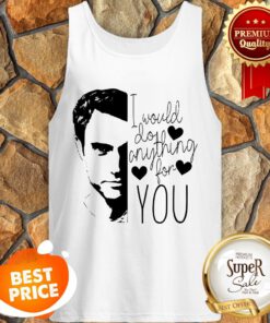 Official I Would Do Anything For You Tank Top
