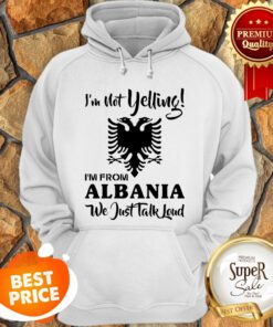 Official I'm Not Yelling Albania We Just Talk Loud Hoodie