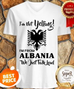 Official I'm Not Yelling Albania We Just Talk Loud V-neck