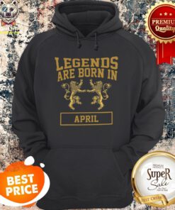 Official Legends Are Born In April Hoodie