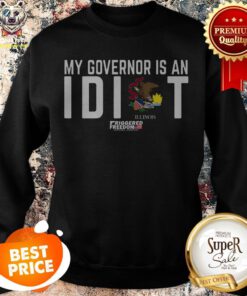 Official My Governor Is An Idiot Illinois Triggered Freedom Sweatshirt