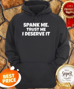 Official Spank Me Trust Me I Deserve It Hoodie