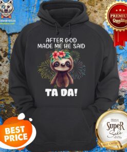 Sloth After God Made Me He Said Tada Fireworks Hoodie