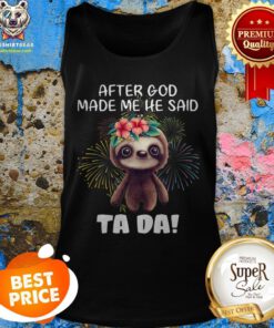 Sloth After God Made Me He Said Tada Fireworks Tank Top