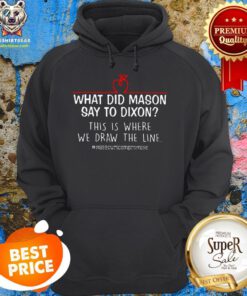 What Did Mason Say To Dixon This Is Where We Draw The Line Hoodie