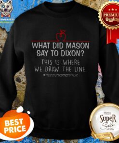 What Did Mason Say To Dixon This Is Where We Draw The Line Sweatshirt