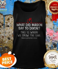 What Did Mason Say To Dixon This Is Where We Draw The Line Tank Top