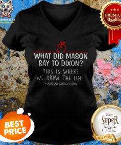 What Did Mason Say To Dixon This Is Where We Draw The Line V-neck