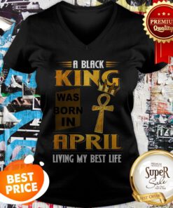 A Black King Was Born In April Living My Best Life V-neck
