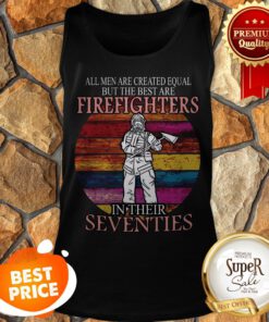 All Men Are Created Equal But The Best Are Firefighter Seventies Tank Top