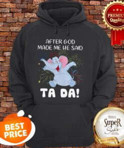 Baby Elephant After God Made Me He Said Ta Da Hoodie
