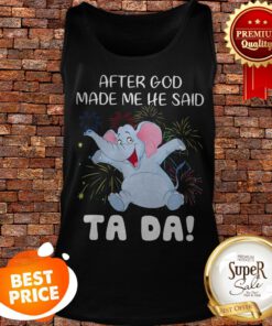 Baby Elephant After God Made Me He Said Ta Da Tank Top