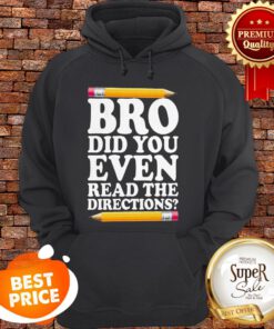 Bro Did You Even Read The Directions Pencil Hoodie