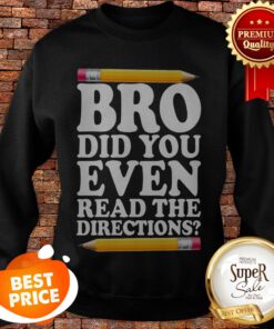 Bro Did You Even Read The Directions Pencil Sweatshirt
