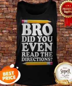 Bro Did You Even Read The Directions Pencil Tank Top