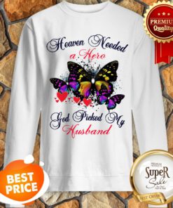 Butterfly Heaven Needed A Hero God Picked My Husband Sweatshirt