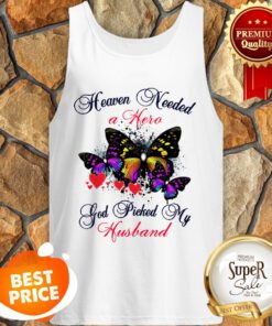 Butterfly Heaven Needed A Hero God Picked My Husband Tank Top