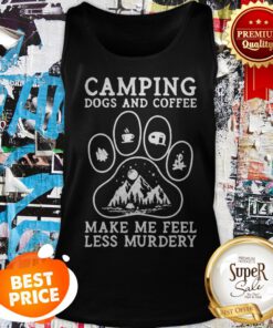 Camping Dogs And Coffee Make Me Feel Less Murdery Tank Top
