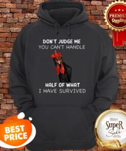 Chicken Don’t Judge Me You Can’t Handle Half Of What Hoodie