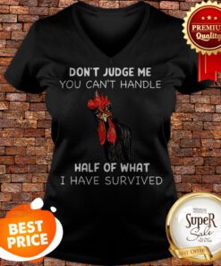 Chicken Don’t Judge Me You Can’t Handle Half Of What V-neck