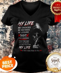 Death My Life My Choices My Mistakes My Lessons Not Your Business V-neck