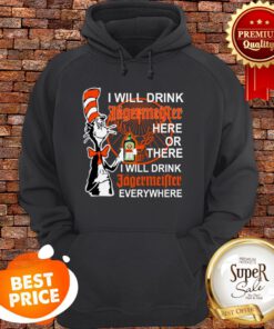 Dr Seuss I Will Drink Jagermeister Here Or There Everywhere Hoodie