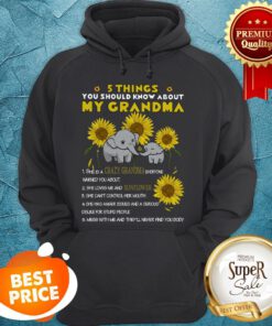 Elephants 5 Things You Should Know About My Grandma Sunflower Hoodie