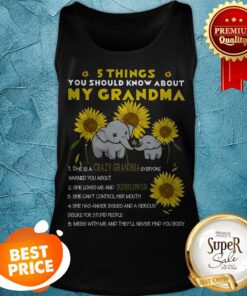 Elephants 5 Things You Should Know About My Grandma Sunflower Tank Top